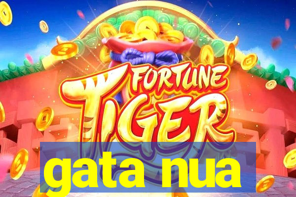 gata nua